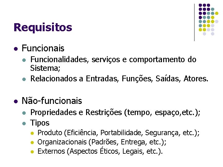Requisitos l Funcionais l l l Funcionalidades, serviços e comportamento do Sistema; Relacionados a
