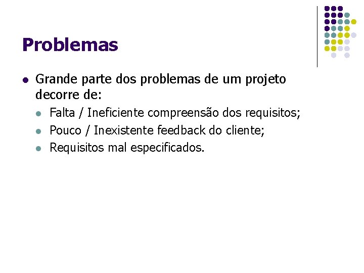 Problemas l Grande parte dos problemas de um projeto decorre de: l l l