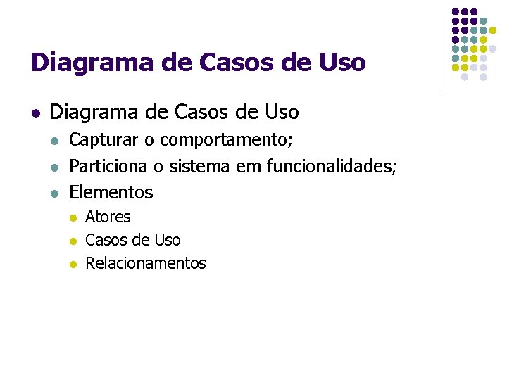 Diagrama de Casos de Uso l l l Capturar o comportamento; Particiona o sistema