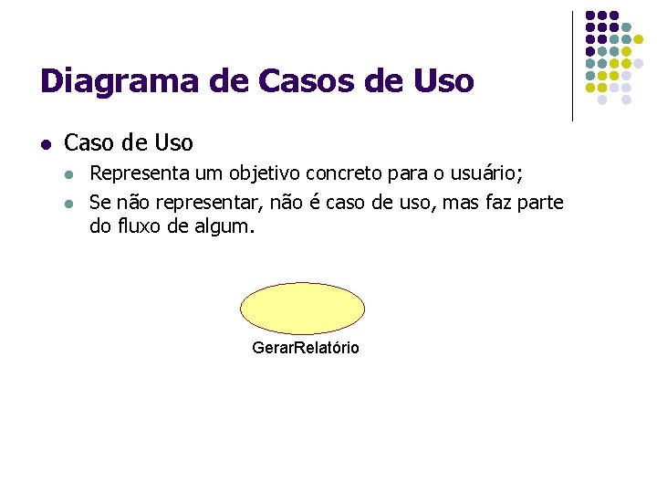 Diagrama de Casos de Uso l Caso de Uso l l Representa um objetivo