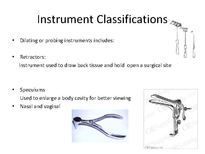 Instrument Classifications • Dilating or probing instruments includes: • Retractors: Instrument used to draw