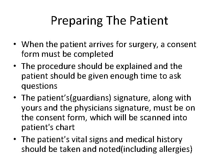 Preparing The Patient • When the patient arrives for surgery, a consent form must