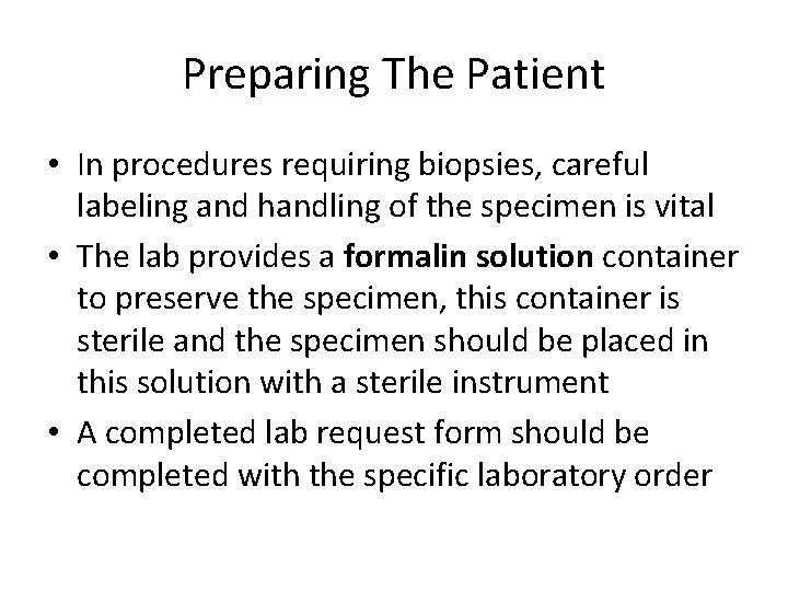 Preparing The Patient • In procedures requiring biopsies, careful labeling and handling of the