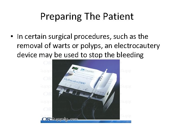 Preparing The Patient • In certain surgical procedures, such as the removal of warts