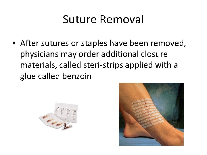 Suture Removal • After sutures or staples have been removed, physicians may order additional