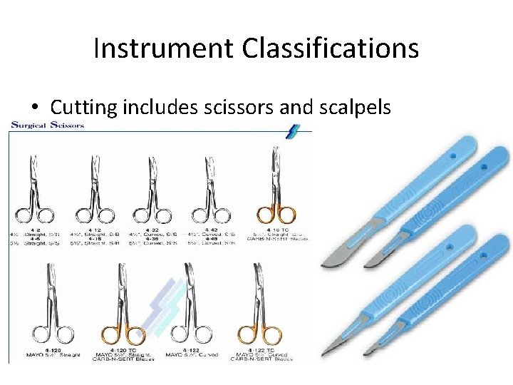 Instrument Classifications • Cutting includes scissors and scalpels 