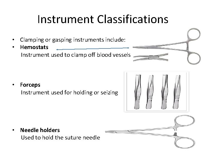 Instrument Classifications • Clamping or gasping instruments include: • Hemostats Instrument used to clamp