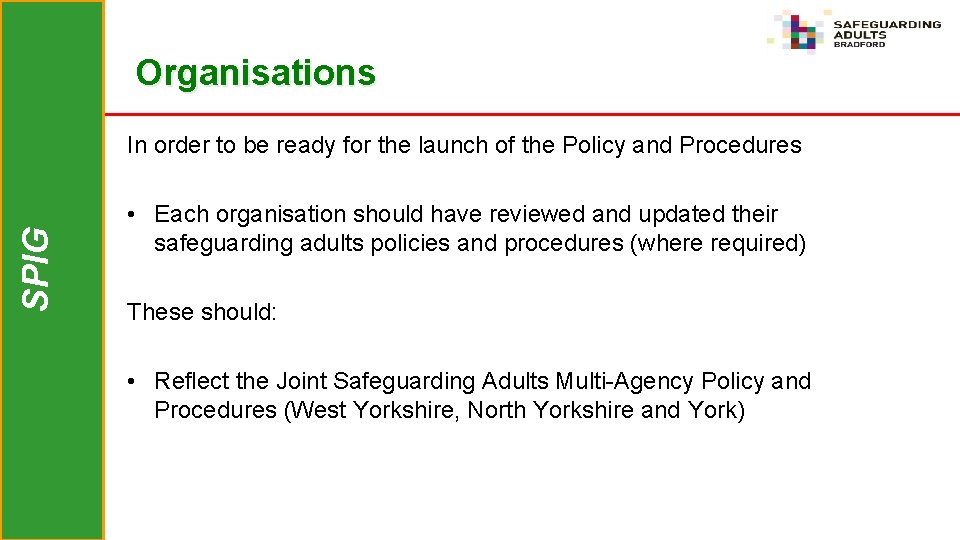 Organisations SPIG In order to be ready for the launch of the Policy and