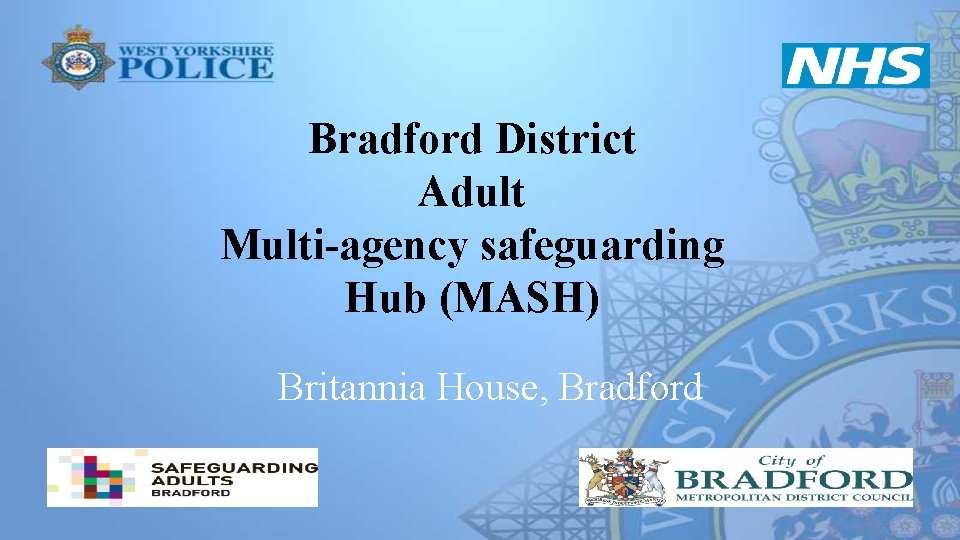 Bradford District Adult Multi-agency safeguarding Hub (MASH) Britannia House, Bradford 