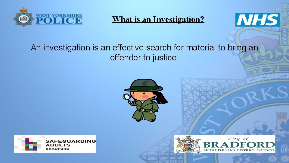 What is an Investigation? An investigation is an effective search for material to bring