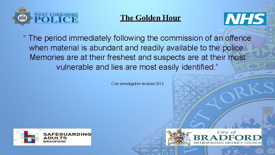 The Golden Hour “ The period immediately following the commission of an offence when