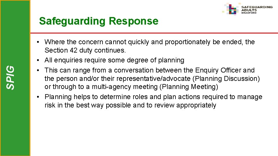 SPIG Safeguarding Response • Where the concern cannot quickly and proportionately be ended, the