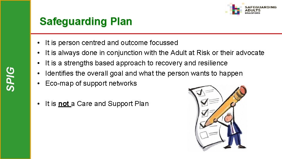 SPIG Safeguarding Plan • • • It is person centred and outcome focussed It