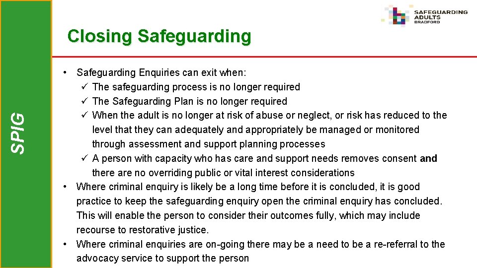 SPIG Closing Safeguarding • Safeguarding Enquiries can exit when: ü The safeguarding process is