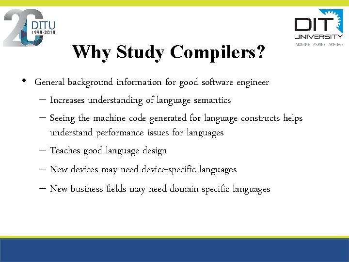Why Study Compilers? • General background information for good software engineer – Increases understanding