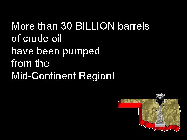 More than 30 BILLION barrels of crude oil have been pumped from the Mid-Continent
