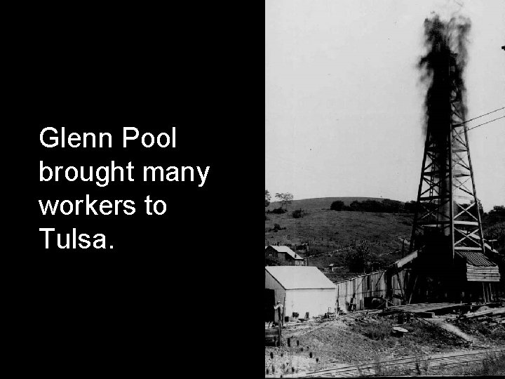 Glenn Pool brought many workers to Tulsa. 