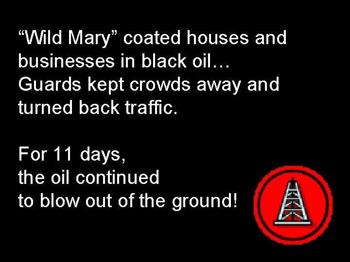 “Wild Mary” coated houses and businesses in black oil… Guards kept crowds away and