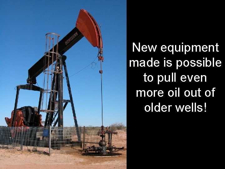 New equipment made is possible to pull even more oil out of older wells!