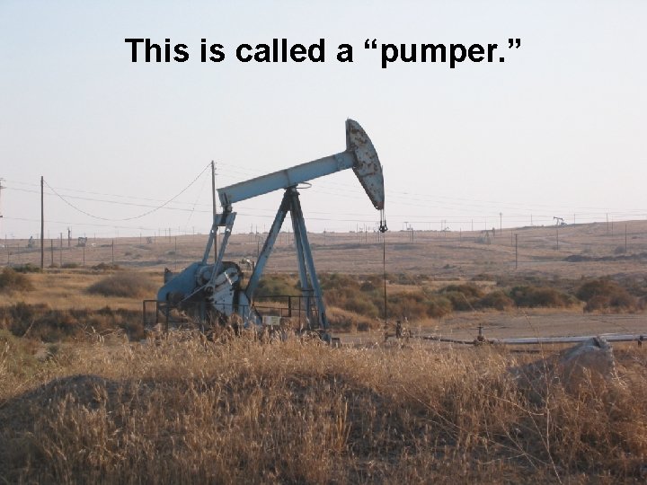 This is called a “pumper. ” 
