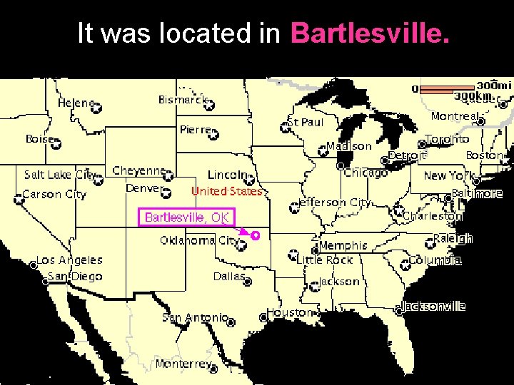 It was located in Bartlesville. 