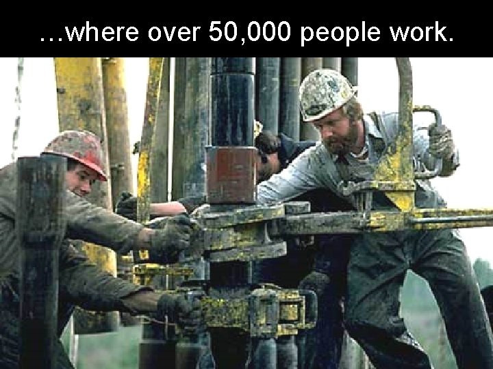 …where over 50, 000 people work. 