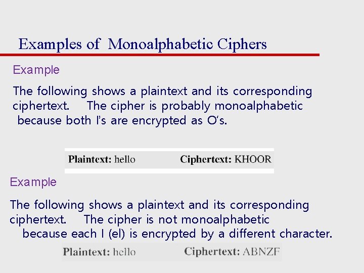 Examples of Monoalphabetic Ciphers Example The following shows a plaintext and its corresponding ciphertext.