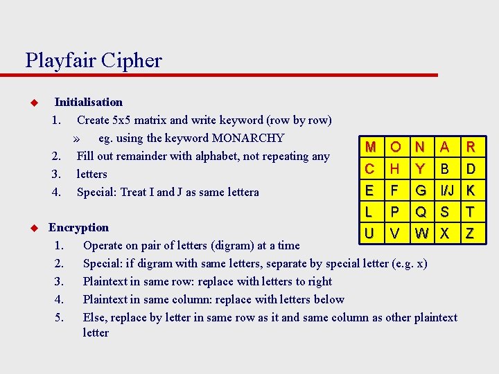 Playfair Cipher u u Initialisation 1. Create 5 x 5 matrix and write keyword