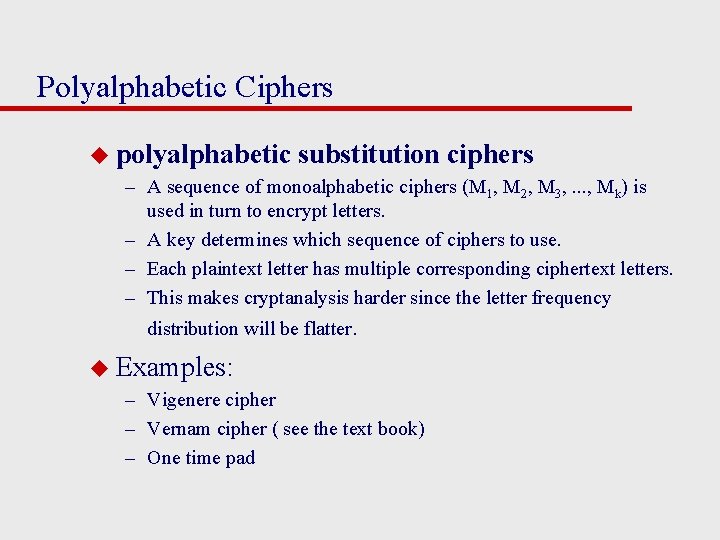 Polyalphabetic Ciphers u polyalphabetic substitution ciphers – A sequence of monoalphabetic ciphers (M 1,