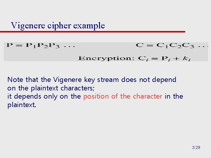 Vigenere cipher example Note that the Vigenere key stream does not depend on the