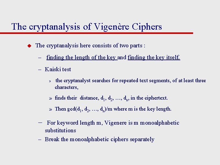 The cryptanalysis of Vigenère Ciphers u The cryptanalysis here consists of two parts :