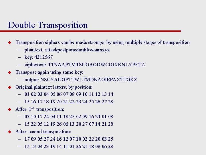 Double Transposition u u u Transposition ciphers can be made stronger by using multiple