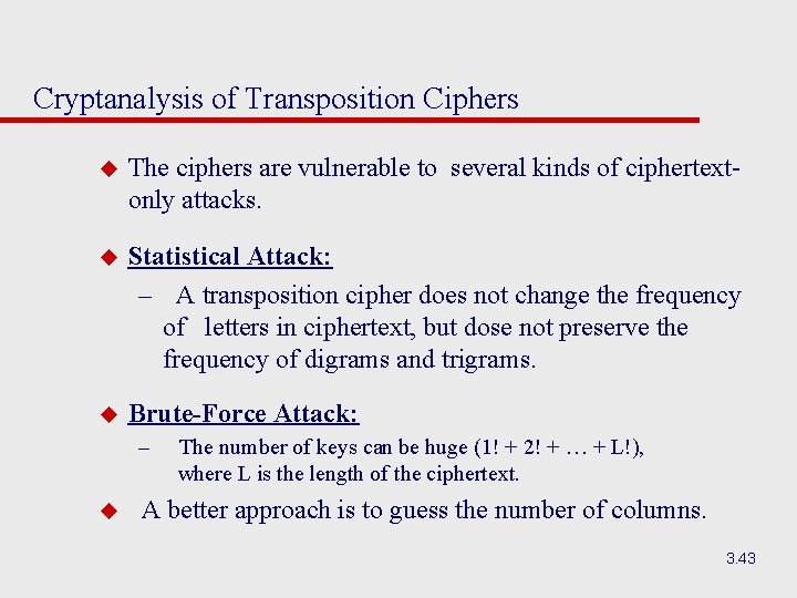 Cryptanalysis of Transposition Ciphers u The ciphers are vulnerable to several kinds of ciphertextonly