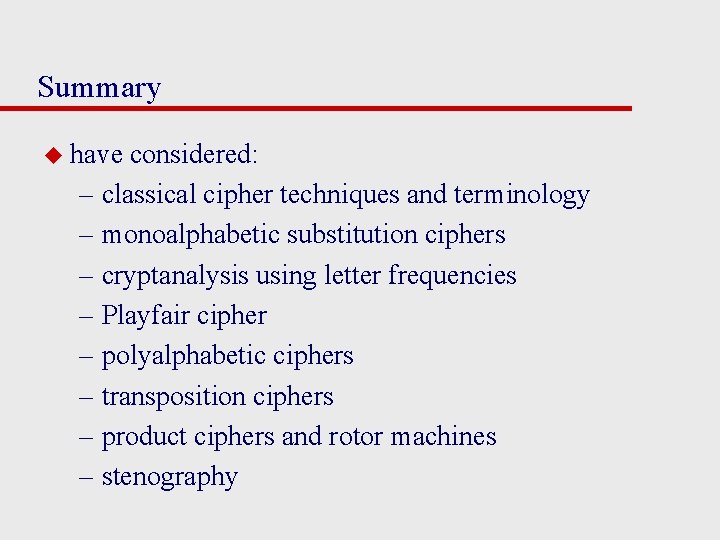 Summary u have considered: – classical cipher techniques and terminology – monoalphabetic substitution ciphers