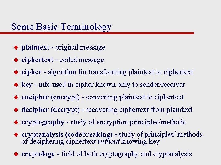 Some Basic Terminology u plaintext - original message u ciphertext - coded message u
