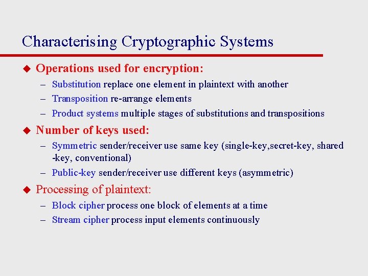 Characterising Cryptographic Systems u Operations used for encryption: – Substitution replace one element in