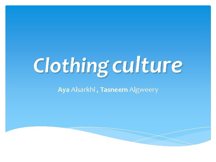 Clothing culture Aya Alsarkhi , Tasneem Algweery 