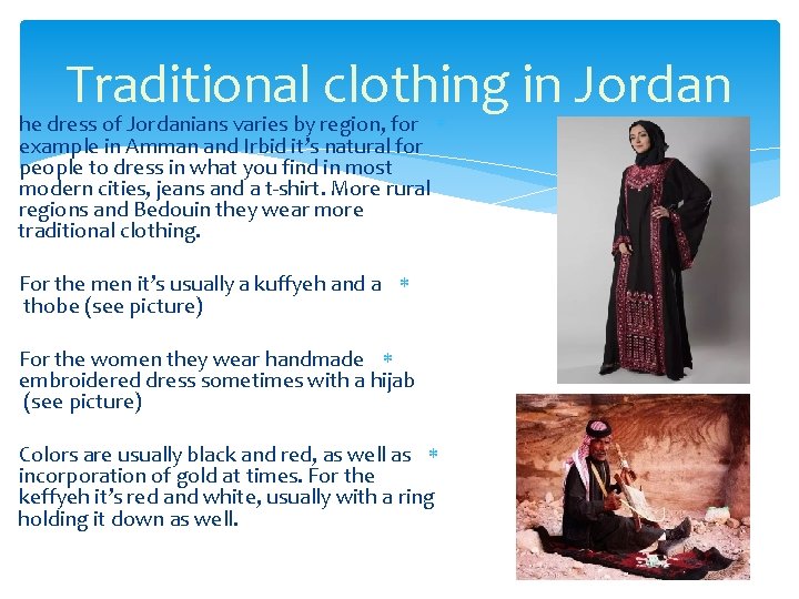 Traditional clothing in Jordan he dress of Jordanians varies by region, for example in