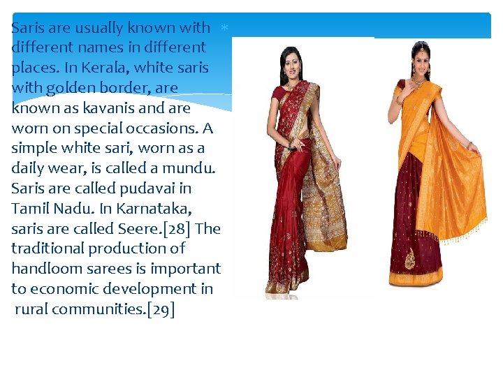 Saris are usually known with different names in different places. In Kerala, white saris