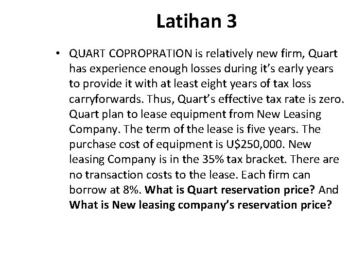 Latihan 3 • QUART COPROPRATION is relatively new firm, Quart has experience enough losses