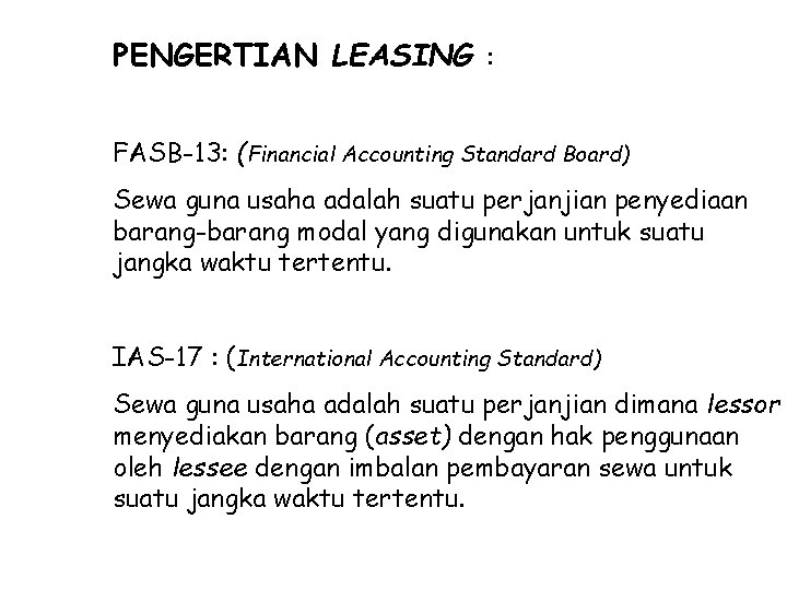 PENGERTIAN LEASING : FASB-13: (Financial Accounting Standard Board) Sewa guna usaha adalah suatu perjanjian