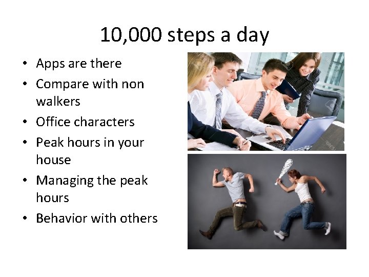 10, 000 steps a day • Apps are there • Compare with non walkers 10, 000 steps a day • Apps are there • Compare with non walkers