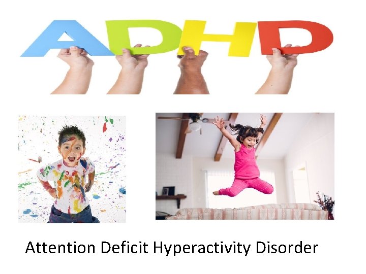 Attention Deficit Hyperactivity Disorder Attention Deficit Hyperactivity Disorder