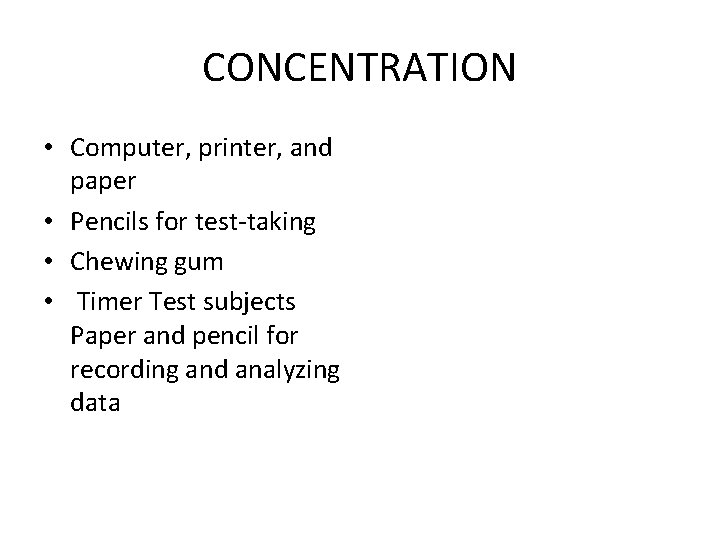 CONCENTRATION • Computer, printer, and paper • Pencils for test-taking • Chewing gum • CONCENTRATION • Computer, printer, and paper • Pencils for test-taking • Chewing gum •