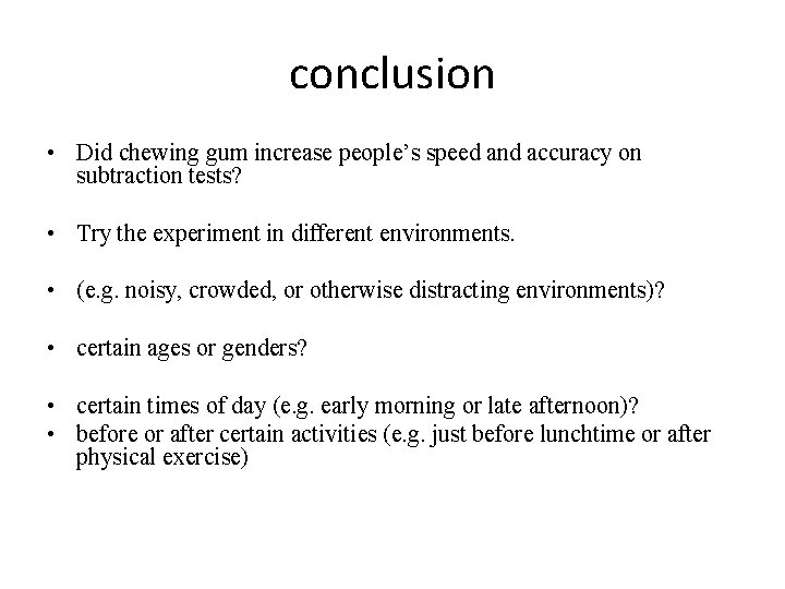 conclusion • Did chewing gum increase people’s speed and accuracy on subtraction tests? • conclusion • Did chewing gum increase people’s speed and accuracy on subtraction tests? •