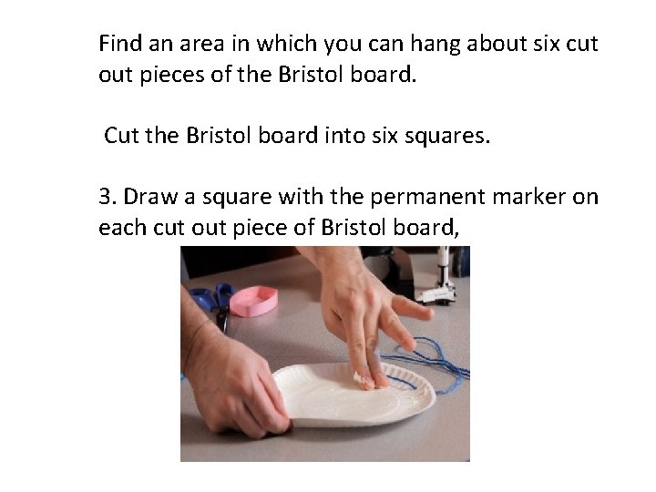 Find an area in which you can hang about six cut out pieces of Find an area in which you can hang about six cut out pieces of
