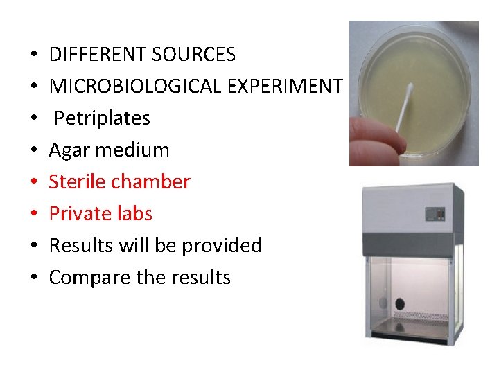 • • DIFFERENT SOURCES MICROBIOLOGICAL EXPERIMENT Petriplates Agar medium Sterile chamber Private labs • • DIFFERENT SOURCES MICROBIOLOGICAL EXPERIMENT Petriplates Agar medium Sterile chamber Private labs