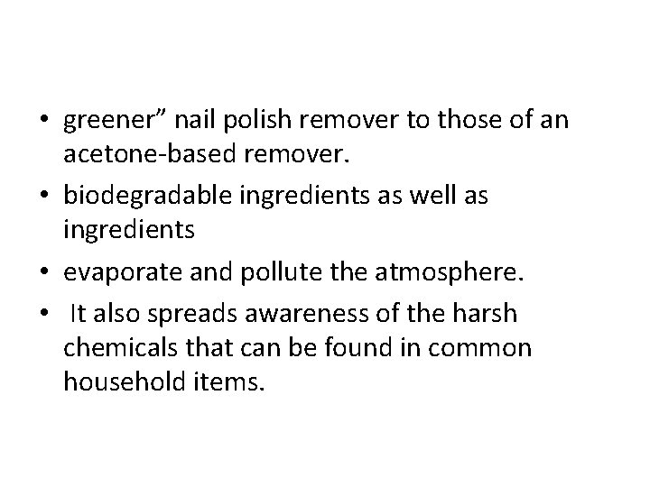 • greener” nail polish remover to those of an acetone-based remover. • biodegradable • greener” nail polish remover to those of an acetone-based remover. • biodegradable