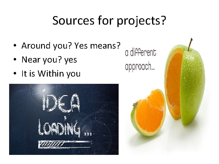 Sources for projects? • Around you? Yes means? • Near you? yes • It Sources for projects? • Around you? Yes means? • Near you? yes • It