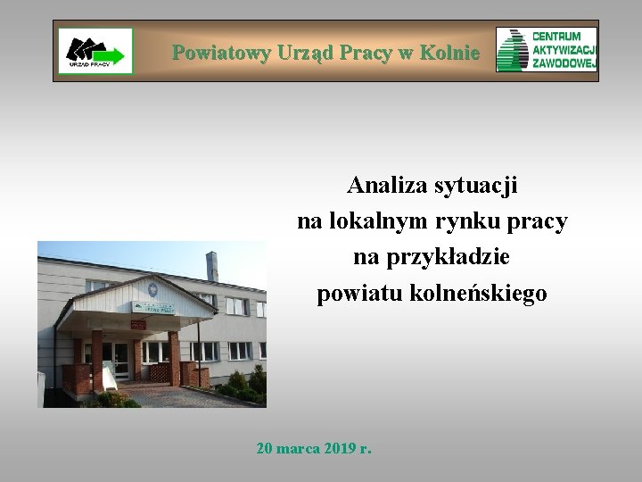 Powiatowy Urząd Pracy w Kolnie Analiza sytuacji na lokalnym rynku pracy na przykładzie powiatu